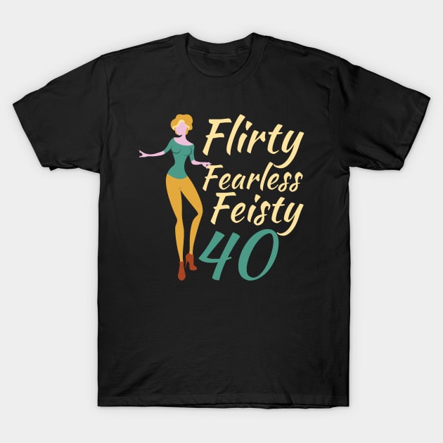 Flirty Fearless Feisty 40 T-Shirt by OffTheDome